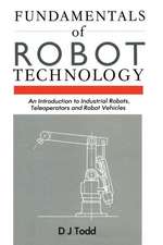 Fundamentals of Robot Technology: An Introduction to Industrial Robots, Teleoperators and Robot Vehicles