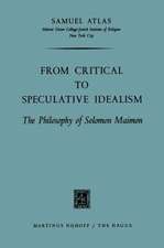 From Critical to Speculative Idealism: The Philosophy of Solomon Maimon