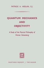 Quantum Mechanics and Objectivity: A Study of the Physical Philosophy of Werner Heisenberg