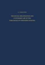 The Social Organisation and Customary Law of the Toba-Batak of Northern Sumatra