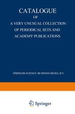 Catalogue of a Very Unusual Collection of Periodical Sets and Academy Publications: From the Library of the Oldest Netherlands Learned Society Founded in the Eighteenth Century, Arranged According to the Union List of Serials. Zoology, Botany, Geology, Physics, Mathematics, Chemistry and Technics