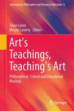 Art's Teachings, Teaching's Art: Philosophical, Critical and Educational Musings