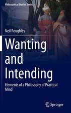 Wanting and Intending: Elements of a Philosophy of Practical Mind