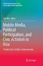 Mobile Media, Political Participation, and Civic Activism in Asia: Private Chat to Public Communication