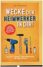 Wecke den Heimwerker in dir! Das do it yourself Heimwerker Buch für dein Zuhause. Selber reparieren, Geld sparen und dabei noch Spaß haben!