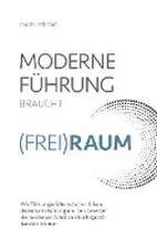 Moderne Führung braucht (Frei)Raum