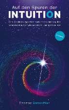 Auf den Spuren der Intuition: Eine Entdeckungsreise nach innen, entlang der Schnittstelle von Wissenschaft und Spiritualität