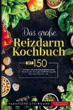 Das große Reizdarm Kochbuch mit entzündungshemmenden Rezepten für eine optimale Ernährung bei Darmbeschwerden!