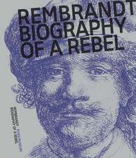 Rembrandt: Biography of a Rebel