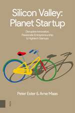 Silicon Valley, Planet Startup: Disruptive Innovation, Passionate Entrepreneurship and Hightech Startups