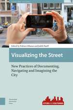 Visualizing the Street – New Practices of Documenting, Navigating and Imagining the City