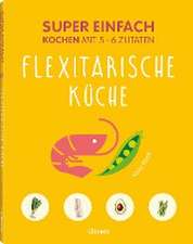 Super Einfach Flexitarische Küche