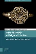 Framing Power in Visigothic Society – Discourses, Devices, and Artifacts