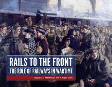 Rails to the Front: The Role of Railways in Wartime