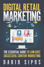 Digital Retail Marketing: The Essential Guide to Low-Cost, Successful Content Marketing