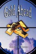 Gold Ahead by George S. Clason (the Author of the Richest Man in Babylon)