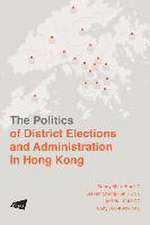 The Politics of District Elections and Administration in Hong Kong