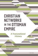 Christian Networks in the Ottoman Empire : A Transnational History