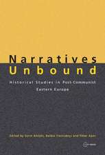 Narratives Unbound: Historical Studies in Post-Communist Eastern Europe