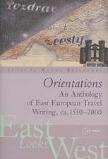 Orientations: An Anthology of East European Travel Writing, ca. 1550-2000