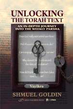 Unlocking the Torah Text: Vayikra: An In-Depth Journey Into the Weekly Parsha