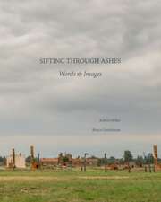 Sifting Through Ashes: Words & Images