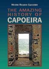 Unknown Capoeira: Volume II: A History of the Brazilian Martial Art