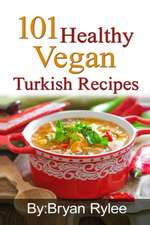 101 Healthy Vegan Turkish Recipes