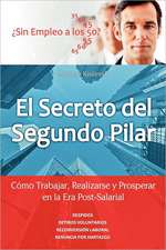 El Secreto del Segundo Pilar: Como Trabajar, Realizarse y Prosperar En La Era Post-Salarial