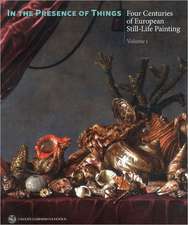 In the Presence of Things: Four Centuries of European Still-Life Painting