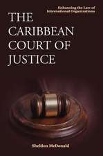 The Caribbean Court of Justice: Enhancing the Law of International Organizations