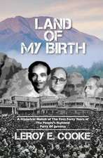 Land of My Birth: A Historical Sketch of the First 40 Years of the Pnp of Jamaica Volume 1