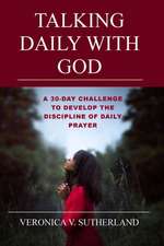 Talking Daily With God: A 30-day Challenge to Develop the Discipline of Daily Prayer