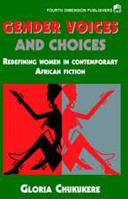 Gender Voices and Choices. Redefining Women in Contemporary African Fiction