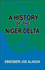 A History of the Niger Delta. an Historical Interpretation of Ijo Oral Tradition