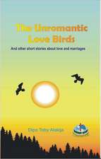 The Unromantic Love Birds: And Others Stories about Love and Marriage