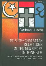 Muslim-Christian Relations in the New Order Indonesia: The Exclusivist and Inclusivist Muslims' Perspective