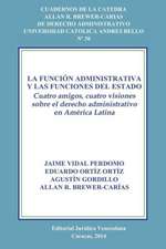 LA FUNCIÓN ADMINISTRATIVA Y LAS FUNCIONES DEL ESTADO. CUATRO AMIGOS, CUATRO VISIONES SOBRE EL DERECHO ADMINISTRATIVO EN AMÉRICA LATINA