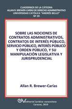 SOBRE LAS NOCIONES DE CONTRATOS ADMINISTRATIVOS, CONTRATOS DE INTERÉS PÚBLICO, SERVICIO PÚBLICO, INTERÉS PÚBLICO Y ORDEN PÚBLICO, Y SU MANIPULACIÓN LEGISLATIVA Y JURISPRUDENCIAL