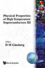 Physical Properties of High Temperature Superconductors III: Selected Papers of E Engeler