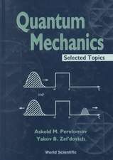 Quantum Mechanics, Selected Topics