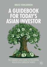 A Guidebook for Today's Asian Investor: The Common Sense Guide to Preserving Wealth in a Turbulent World