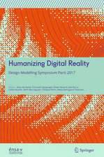 Humanizing Digital Reality: Design Modelling Symposium Paris 2017