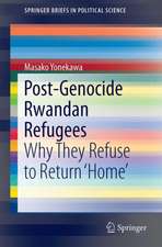 Post-Genocide Rwandan Refugees: Why They Refuse to Return ‘Home’: Myths and Realities