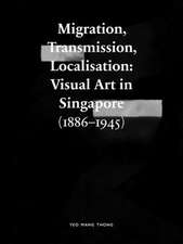 Migration, Transmission, Localisation – Visual Art in Singapore (1866–1945)