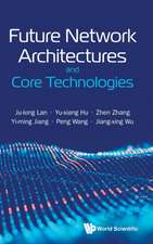 FUTURE NETWORK ARCHITECTURES AND CORE TECHNOLOGIES