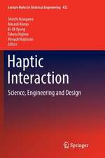 Haptic Interaction: Science, Engineering and Design