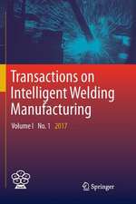 Transactions on Intelligent Welding Manufacturing: Volume I No. 1 2017