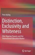 Distinction, Exclusivity and Whiteness: Elite Nigerian Parents and the International Education Market