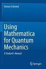 Using Mathematica for Quantum Mechanics: A Student’s Manual